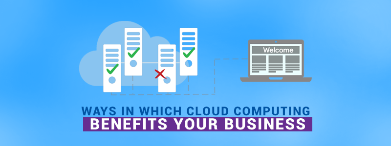 Ways in Which Cloud Computing Benefits Your Business