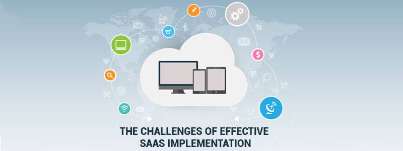 The challenges of effective SaaS implementation & how to overcome them