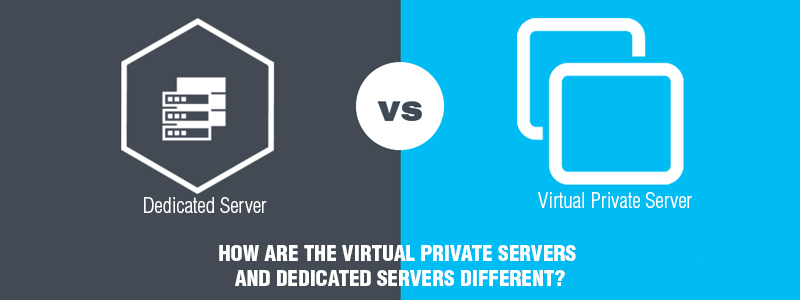 How are the Virtual Private Servers and Dedicated Servers different?