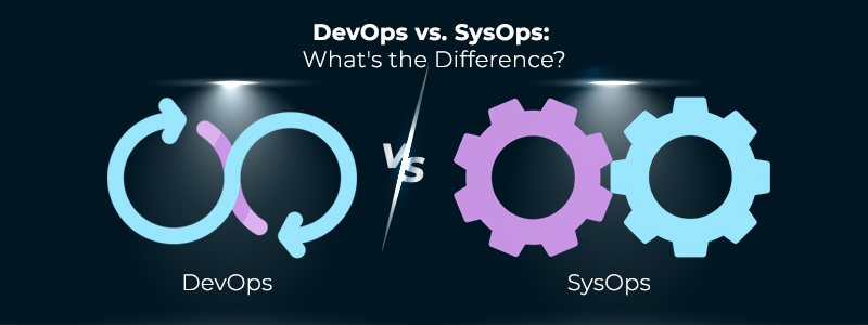 DevOps vs. SysOps: What’s the Difference?