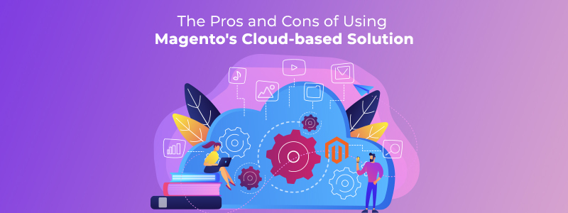 The Pros and Cons of Using Magento Commerce Cloud Services